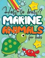How to draw marine animals for kids: drawing step by step for boys and girls, great gift idea for ocean and underwater creatures lovers!