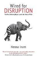 Wired for Disruption: The Five Shifts in Agility to Lead in the Future of Work - Henna Inam - cover