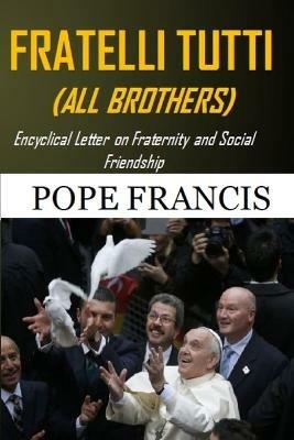 Fratelli Tutti (All Brothers): Encyclical letter on Fraternity and Social Friendship - Pope Francis - cover