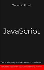 JavaScript: Guida alla programmazione web e web-app. Contiene esempi di codice ed esercizi pratici.