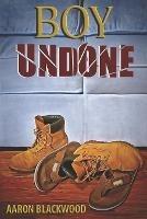 Boy Undone - Aaron Blackwood - cover