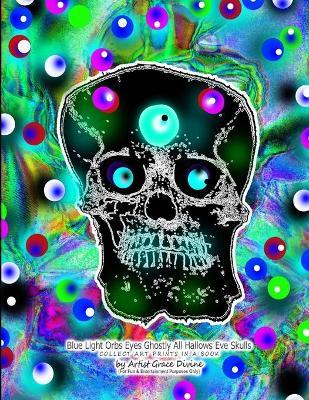 Blue Light Orbs Eyes Ghostly All Hallows Eve Skulls COLLECT ART PRINTS IN A BOOK - Grace Divine - cover
