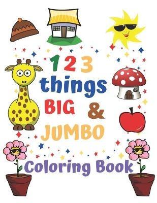 99 Things BIG & JUMBO Coloring Book: 99 Coloring Pages!, Easy, LARGE, GIANT  Simple Picture Coloring Books for Toddlers, Kids Ages 2-4, Early Learning,  Preschool and Kindergarten (Paperback) 