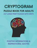 Cryptogram Puzzle Book for Adults: Fun Cryptograms with Positive Affirmations & Inspirational Quotes 247 Large Print Puzzles with Hints