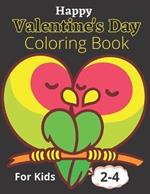 Happy Valentine's Day Coloring Book For Kids 2-4: Awesome Coloring Pages Featuring Wonderful, Beautiful and Cute Valentine's Day Designs for Stress and Relaxation