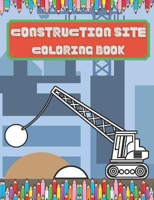 Construction Site Coloring Book: Colouring Books For Children Age 2 And Up Colouring Books For Boys Great Fun For Toddlers - Sparrow Coloring Books - cover