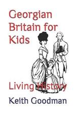 Georgian Britain for Kids: Living History