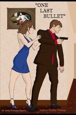 One Last Bullet: L'ultimo proiettile - Walter Nistico - cover