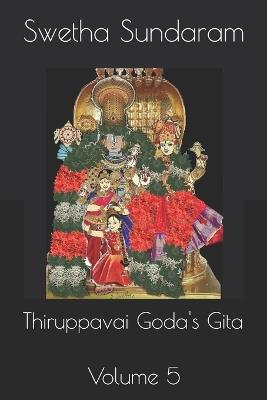 Thiruppavai Goda's Gita: Volume 5 - Swetha Sundaram - cover