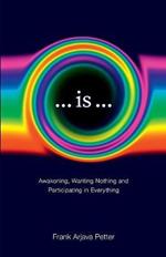 ...is...: Awakening, Wanting Nothing and Participating in Everything