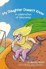 My Daughter Doesn't Know: A Celebration of Innocence