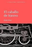El Caballo de Hierro - Zane Grey - cover