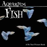 Aquarium Fish, A No Text Picture Book: A Calming Gift for Alzheimer Patients and Senior Citizens Living With Dementia