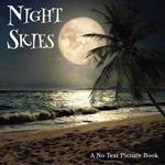 Night Skies, A No Text Picture Book: A Calming Gift for Alzheimer Patients and Senior Citizens Living With Dementia