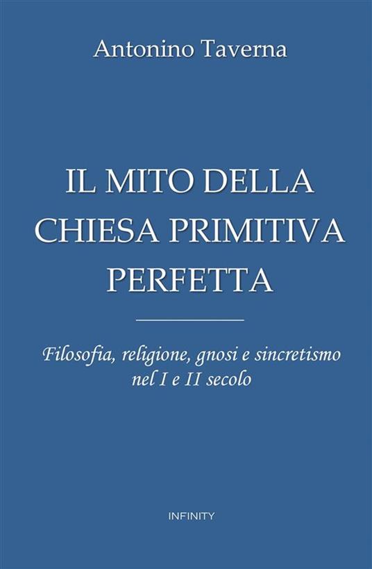 Il mito della Chiesa primitiva perfetta - Antonino Taverna - ebook