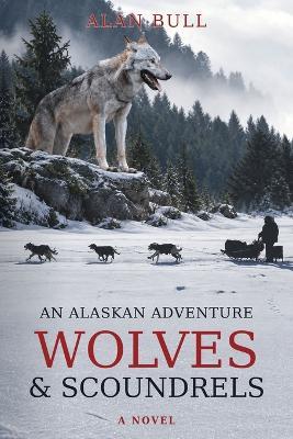 Wolves and Scoundrels: An Alaskan Adventure - cover