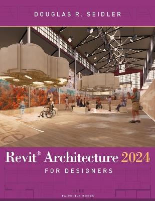 Revit Architecture 2024 for Designers - Douglas R. Seidler - cover