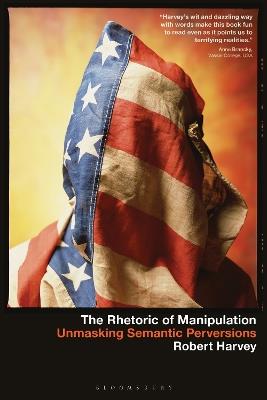 The Rhetoric of Manipulation: Unmasking Semantic Perversions - Robert Harvey - cover