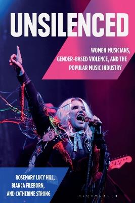 Unsilenced: Women Musicians, Gender-Based Violence, and the Popular Music Industry - Rosemary Lucy Hill,Bianca Fileborn,Catherine Strong - cover