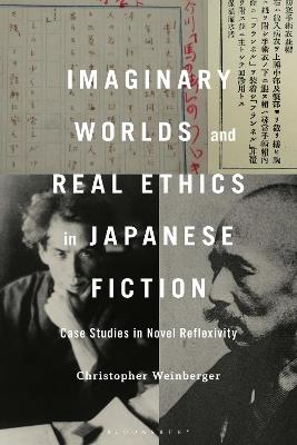 Imaginary Worlds and Real Ethics in Japanese Fiction: Case Studies in Novel Reflexivity - Christopher Weinberger - cover