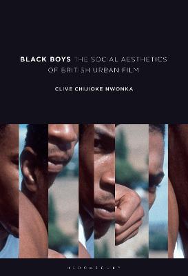 Black Boys: The Social Aesthetics of British Urban Film - Clive Chijioke Nwonka - cover