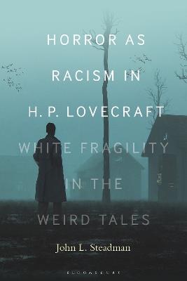 Horror as Racism in H. P. Lovecraft: White Fragility in the Weird Tales - John L. Steadman - cover