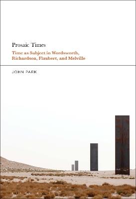 Prosaic Times: Time as Subject in Wordsworth, Richardson, Flaubert, and Melville - John Park - cover