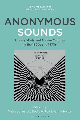 Anonymous Sounds: Library Music and Screen Cultures in the 1960s and 1970s - cover