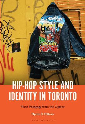 Hip-Hop Style and Identity in Toronto: Music Pedagogy from the Cypher - Myrtle D. Millares - cover