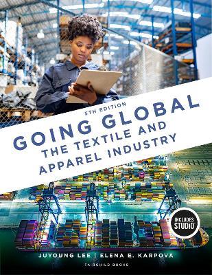 Going Global: The Textile and Apparel Industry with STUDIO - Elena E. Karpova,Grace I. Kunz,JuYoung Lee - cover