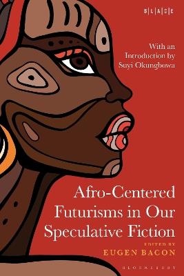 Afro-Centered Futurisms in Our Speculative Fiction - cover