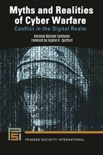 Myths and Realities of Cyber Warfare: Conflict in the Digital Realm