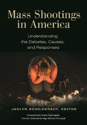 Mass Shootings in America: Understanding the Debates, Causes, and Responses - cover