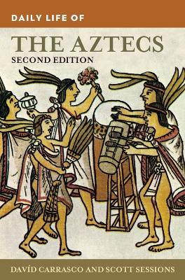 Daily Life of the Aztecs - Davíd Carrasco,Scott Sessions - cover