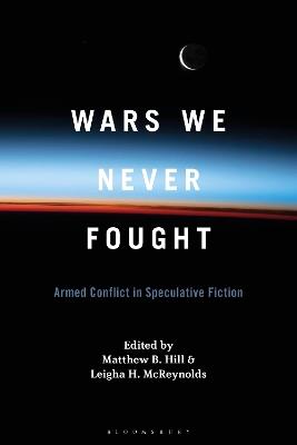 Wars We Never Fought: Armed Conflict in Speculative Fiction - cover
