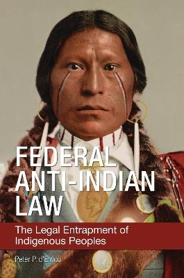 Federal Anti-Indian Law: The Legal Entrapment of Indigenous Peoples - Peter P. d'Errico - cover