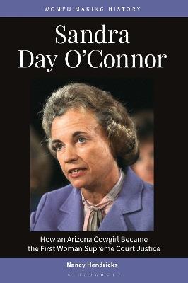 Sandra Day O'Connor: How an Arizona Cowgirl Became the First Woman Supreme Court Justice - Nancy Hendricks - cover