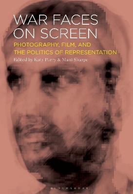 War Faces on Screen: Photography, Film and the Politics of Representation - cover