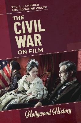 The Civil War on Film - Peg A. Lamphier,Rosanne Welch - cover