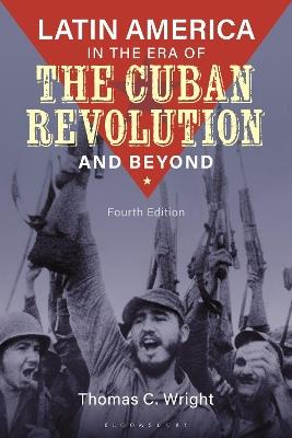 Latin America in the Era of the Cuban Revolution and Beyond - Thomas C. Wright - cover