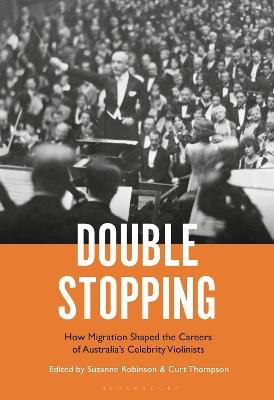 Double Stopping: How Migration Shaped the Careers of Australia’s Celebrity Violinists - cover