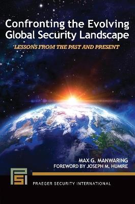 Confronting the Evolving Global Security Landscape: Lessons from the Past and Present - Max G. Manwaring - cover