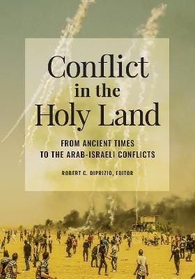 Conflict in the Holy Land: From Ancient Times to the Arab-Israeli Conflicts - cover