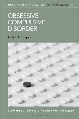 Obsessive Compulsive Disorder: Elements, History, Treatments, and Research - Leslie J. Shapiro - cover
