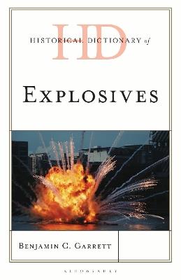 Historical Dictionary of Explosives - Benjamin C. Garrett - cover