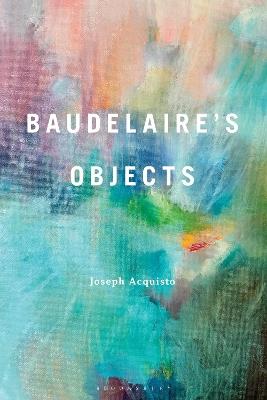 Baudelaire's Objects - Joseph Acquisto - cover
