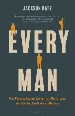 Every Man: Why Violence Against Women Is a Men's Issue, and How You Can Make a Difference - Jackson Katz - cover