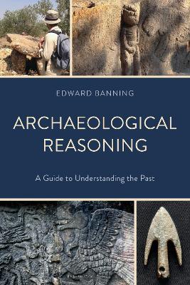 Archaeological Reasoning: A Guide to Understanding the Past - Edward Banning - cover
