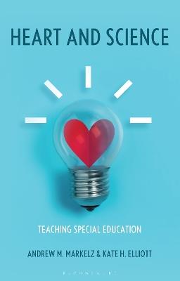 Heart and Science: Teaching Special Education - Andrew M. Markelz,Kate H. Elliott - cover