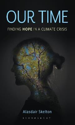 Our Time: Finding Hope in a Climate Crisis - Alasdair Skelton - cover
